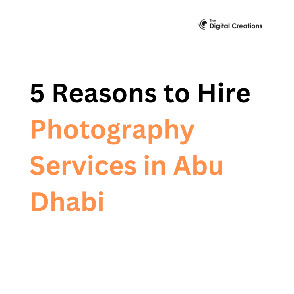 5 Reasons to Hire Photography Services in Abu Dhabi