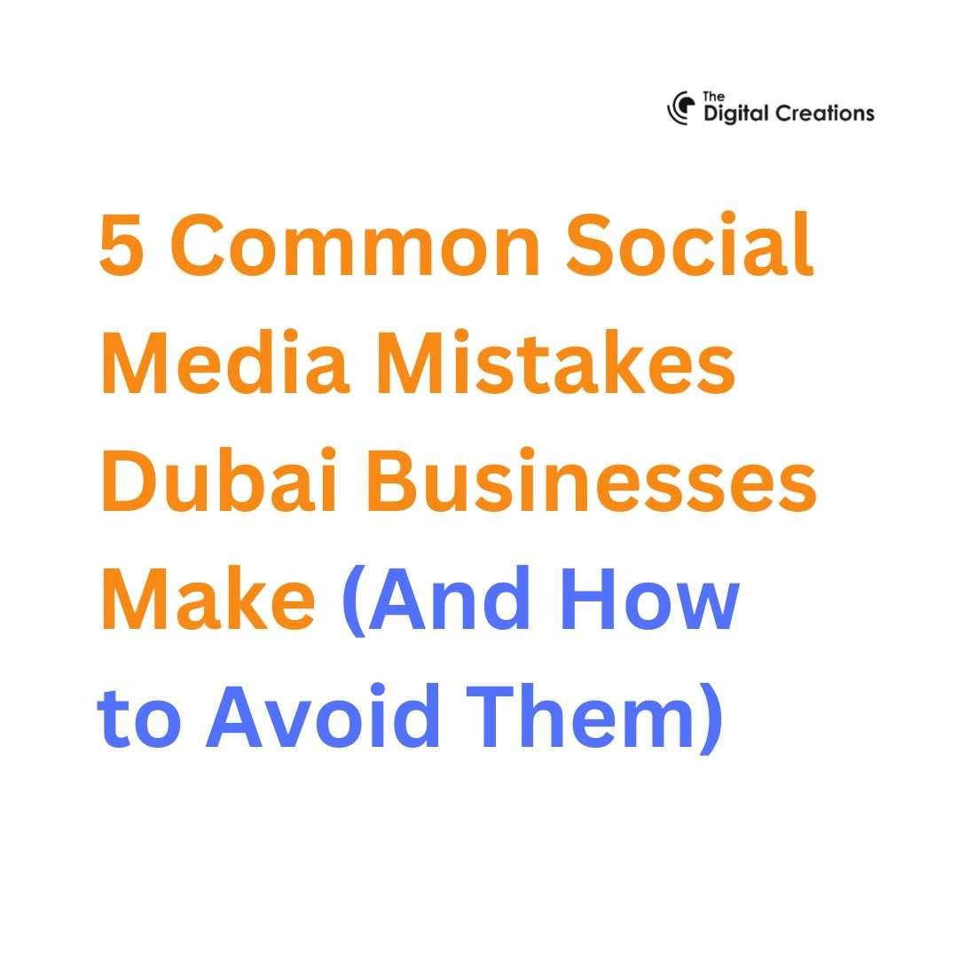 5 Common Social Media Mistakes Dubai Businesses Make (And How to Avoid Them)