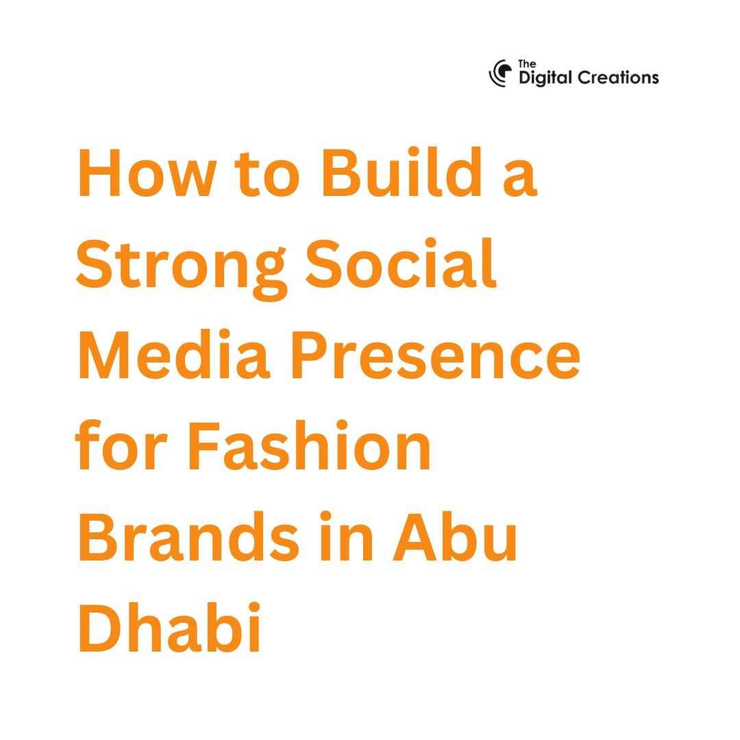 How to Build a Strong Social Media Presence for Fashion Brands in Abu Dhabi