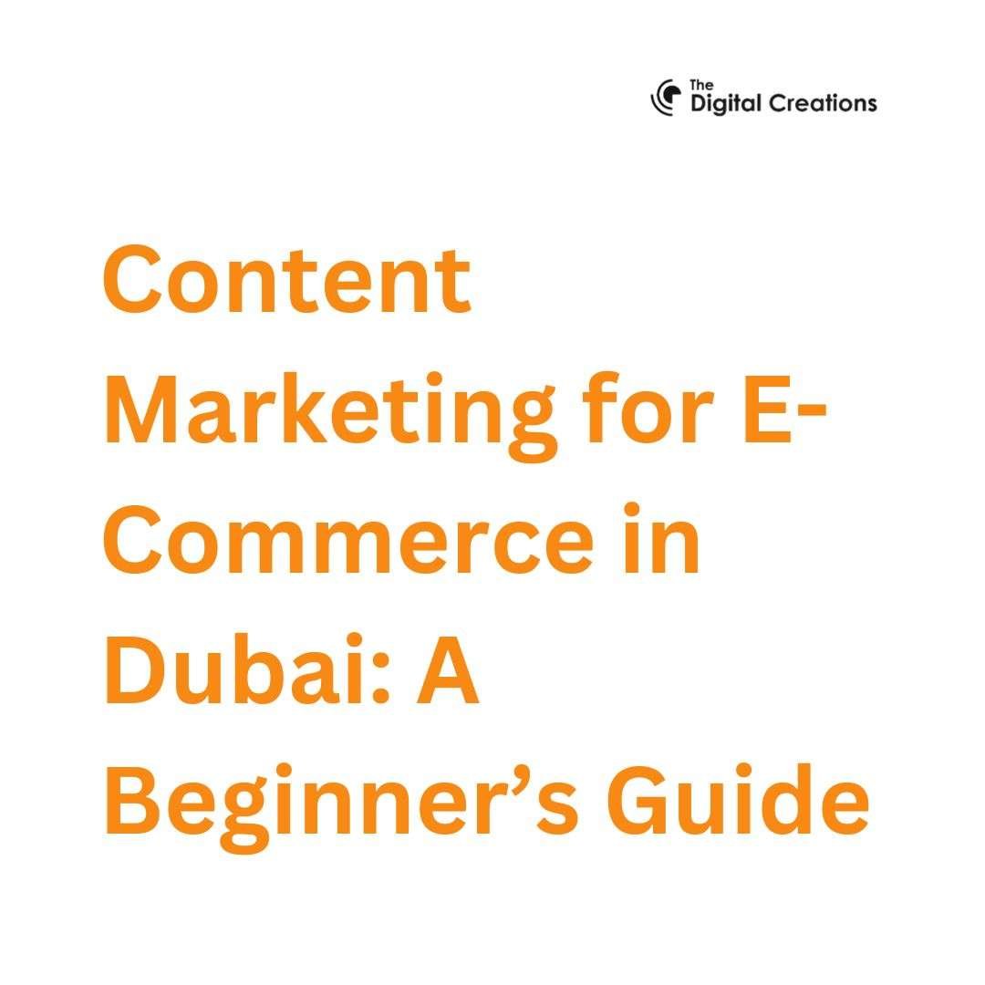 Content Marketing for E-Commerce in Dubai A Beginner’s Guide