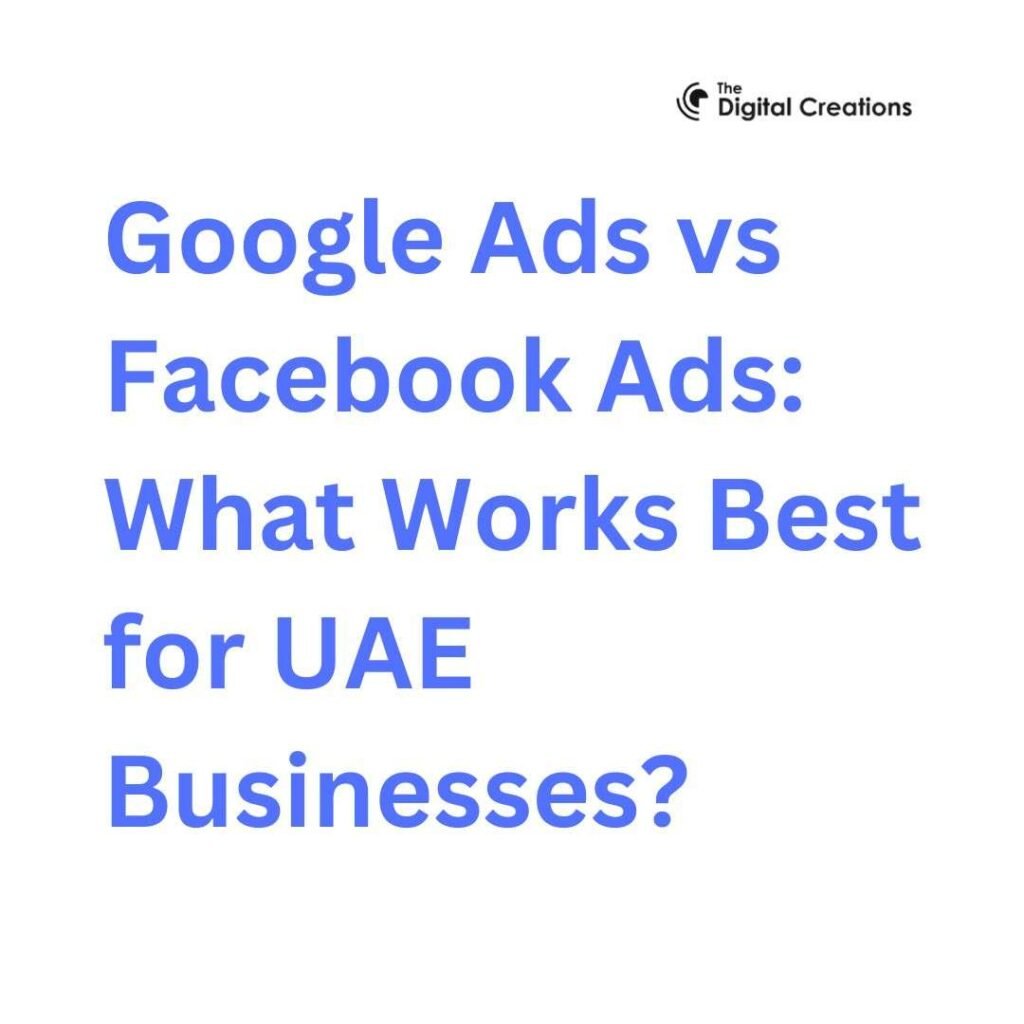 Google Ads vs Facebook Ads What Works Best for UAE Businesses