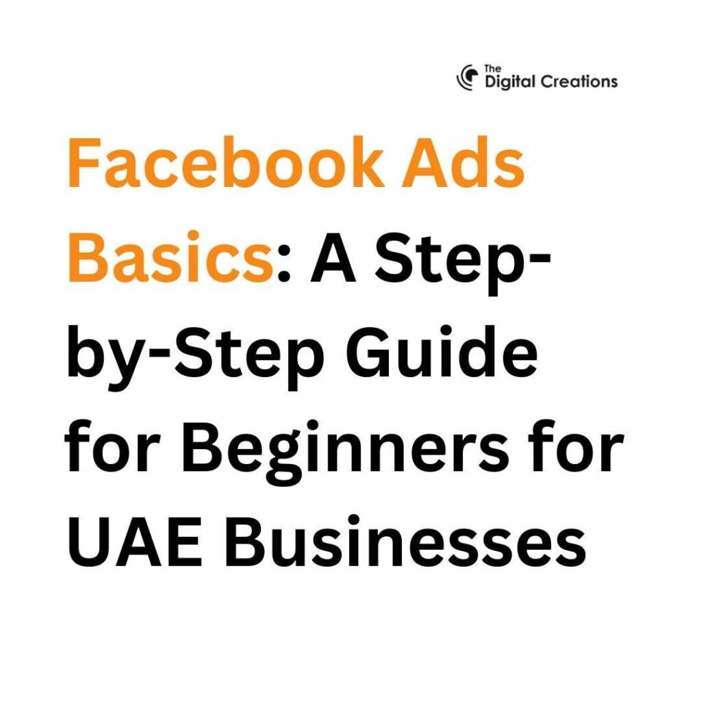 Facebook Ads Basics A Step-by-Step Guide for Beginners for UAE Businesses