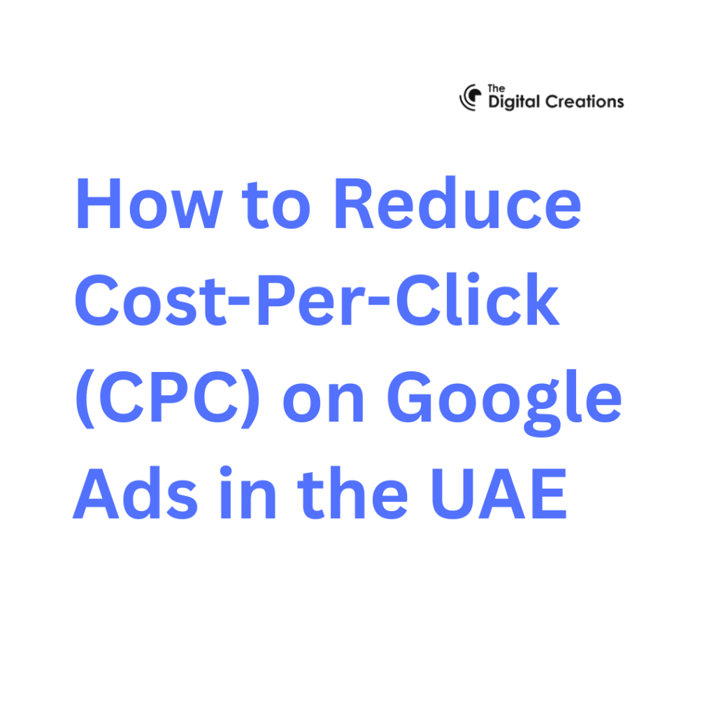 How to Reduce Cost-Per-Click (CPC) on Google Ads in the UAE
