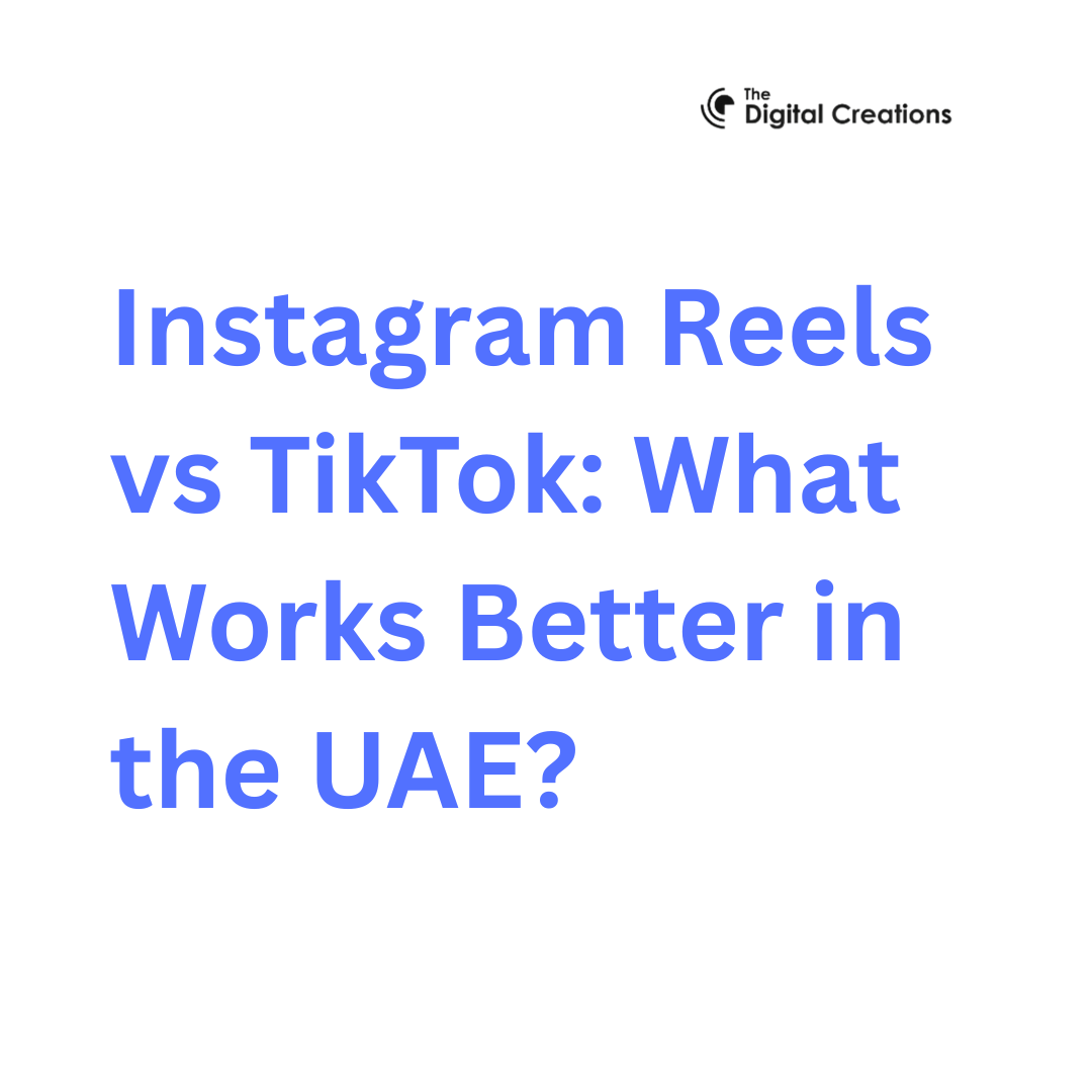 Instagram Reels vs TikTok : What Works Better in the UAE?