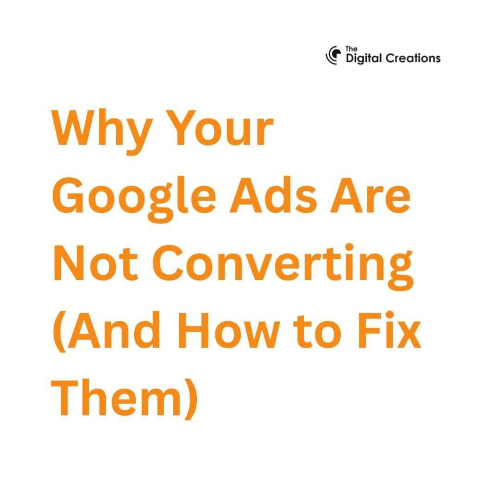 Why Your Google Ads Are Not Converting (And How to Fix Them)