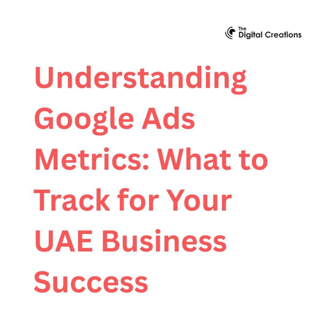 Understanding Google Ads Metrics What to Track for Your UAE Business Success