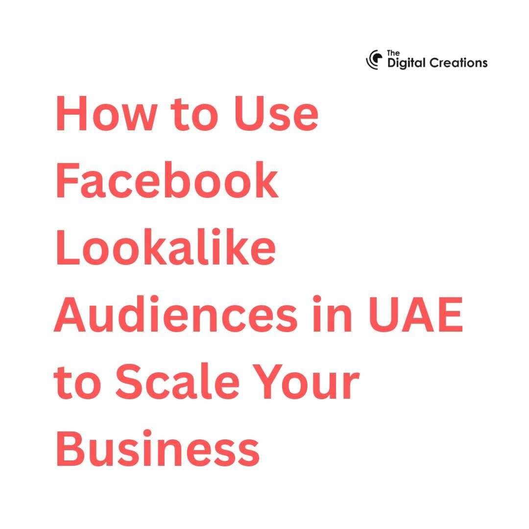 How to Use Facebook Lookalike Audiences in UAE to Scale Your Business