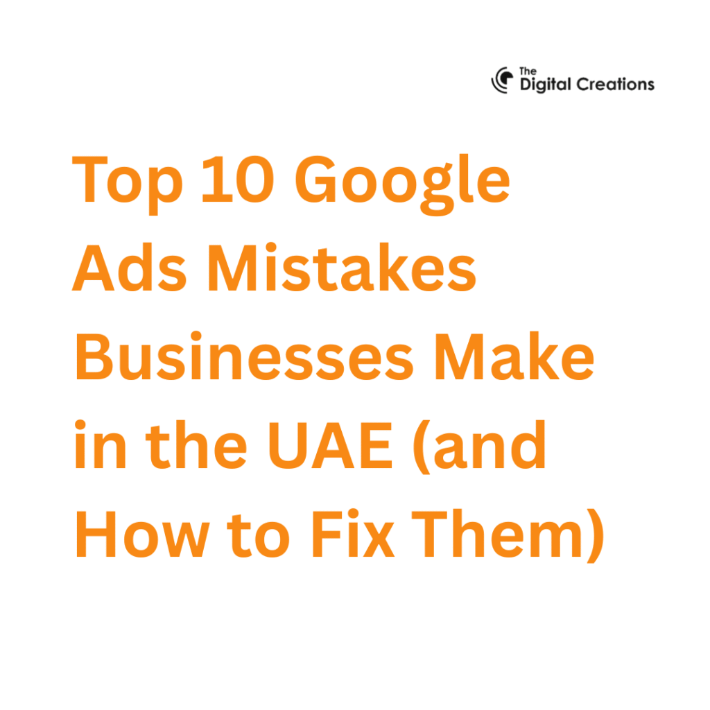 Top 10 Google Ads Mistakes Businesses Make in the UAE (and How to Fix Them)