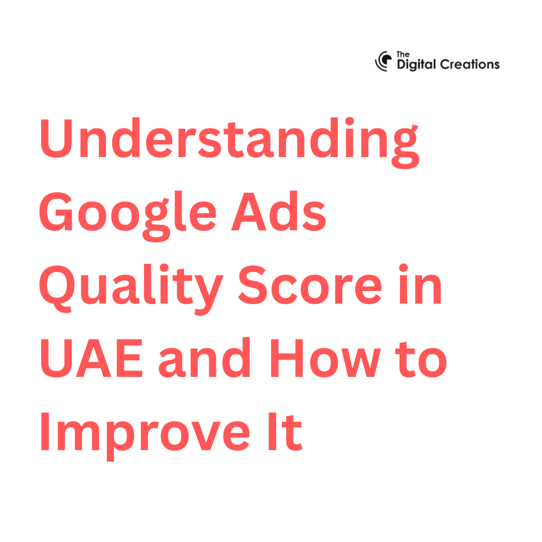 Understanding Google Ads Quality Score in UAE and How to Improve It
