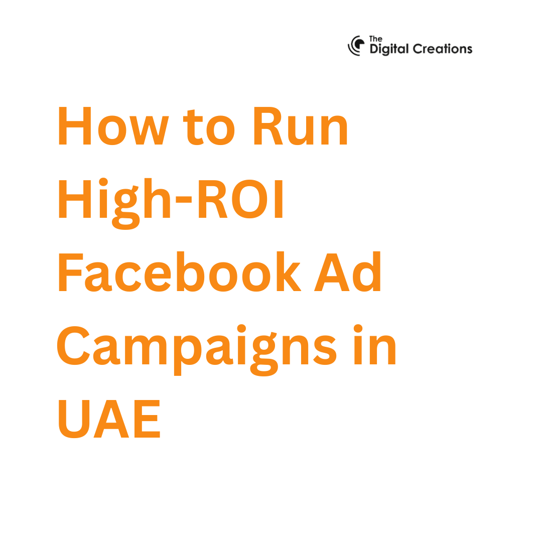 How to Run High-ROI Facebook Ad Campaigns in UAE