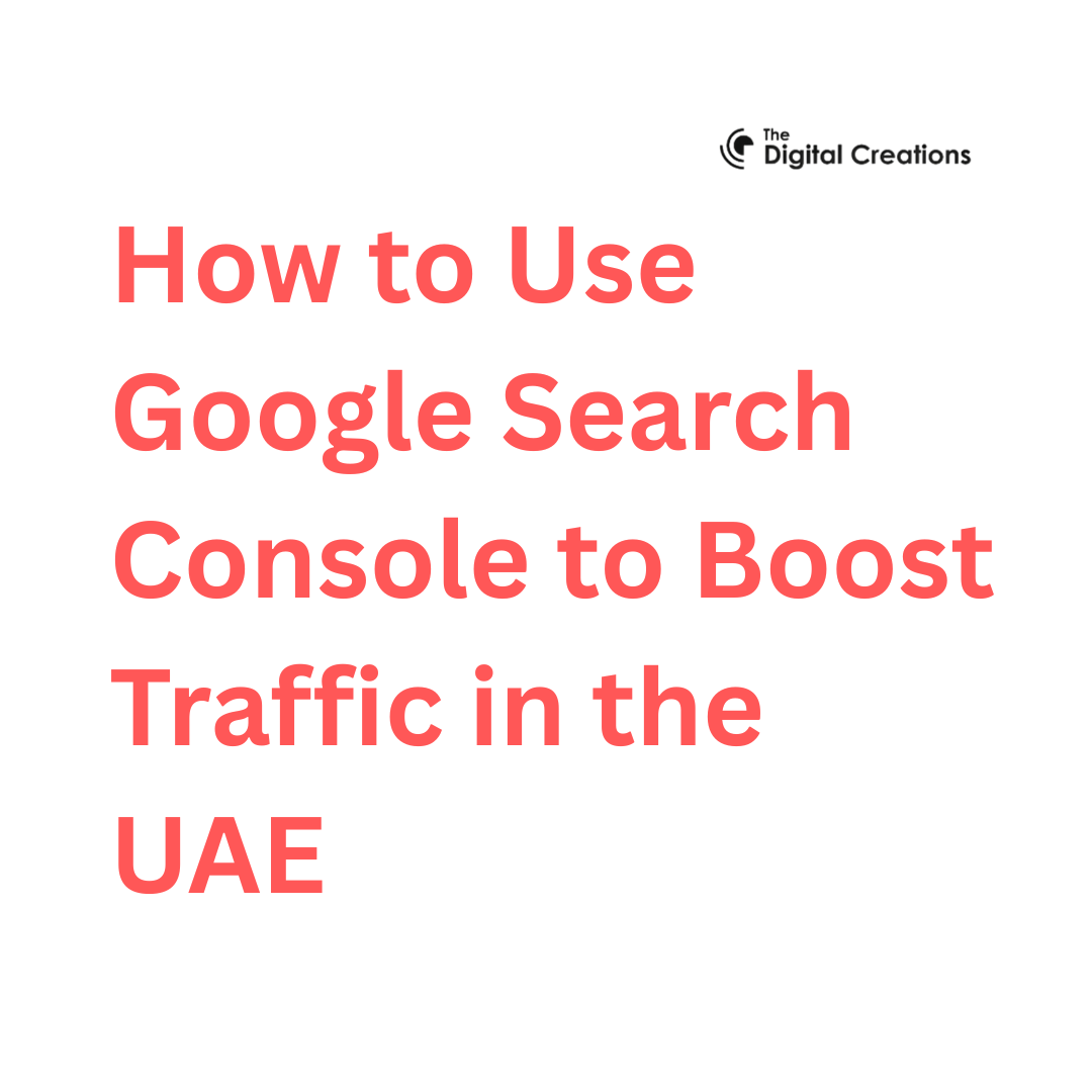 How to Use Google Search Console to Boost Traffic in the UAE