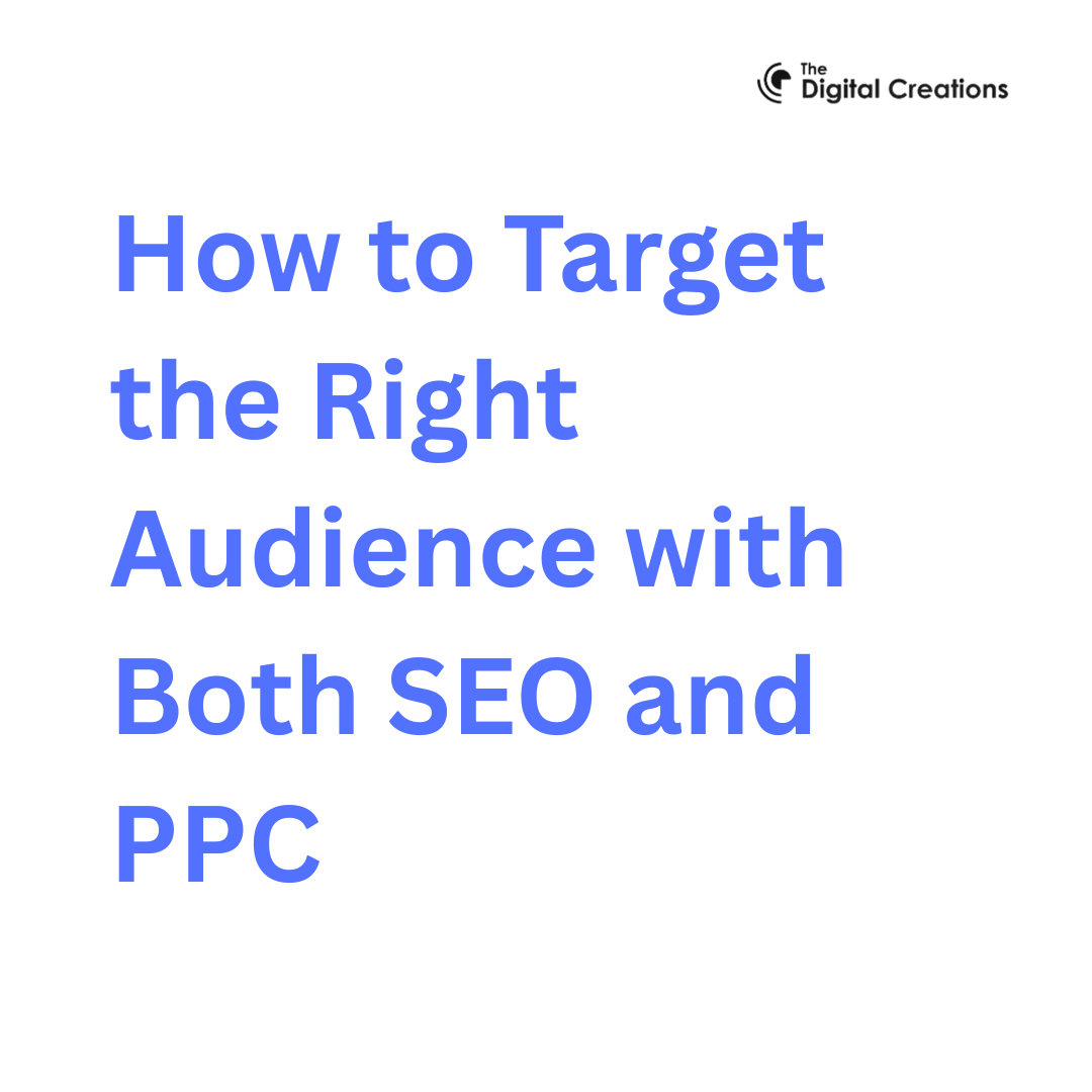 How to Target the Right Audience with Both SEO and PPC