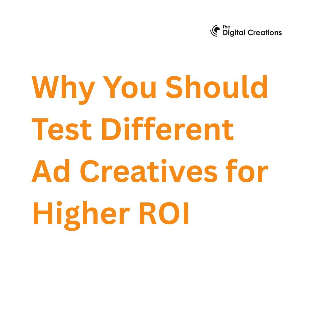 Why You Should Test Different Ad Creatives for Higher ROI