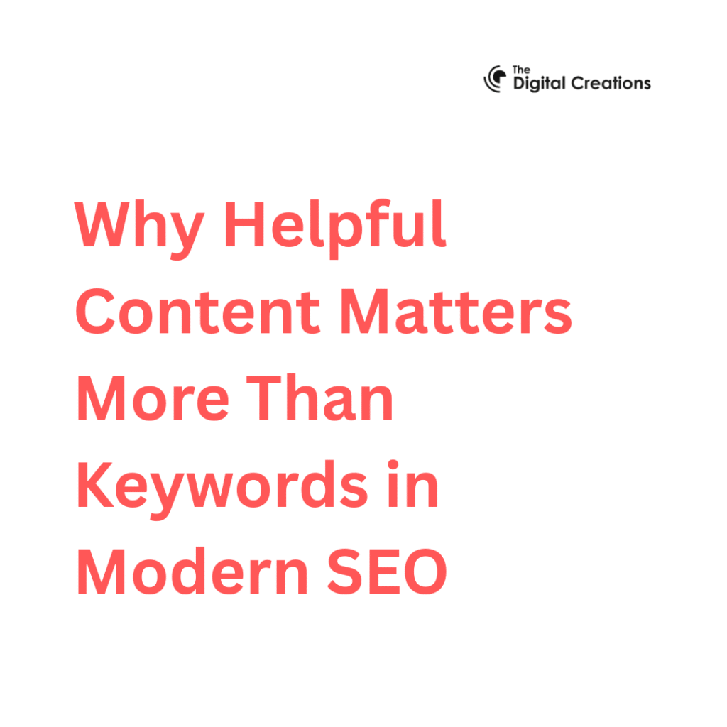 Why Helpful Content Matters More Than Keywords in Modern SEO
