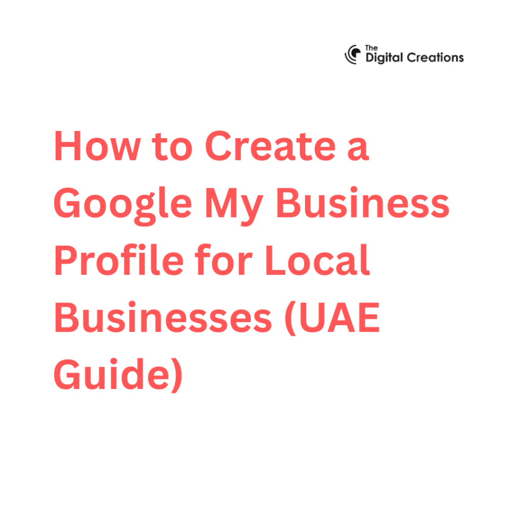 How to Create a Google My Business Profile for Local Businesses (UAE Guide)