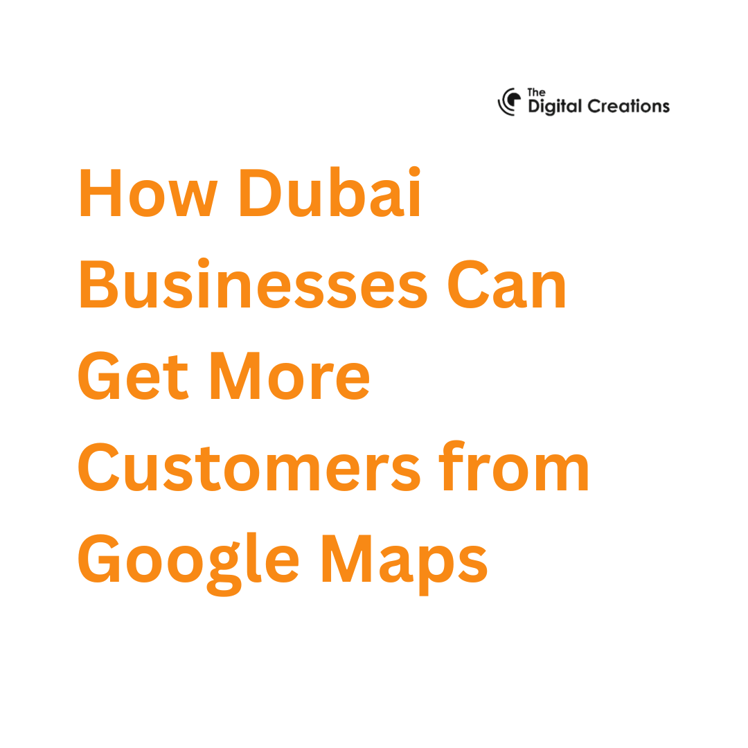 How Dubai Businesses Can Get More Customers from Google Maps