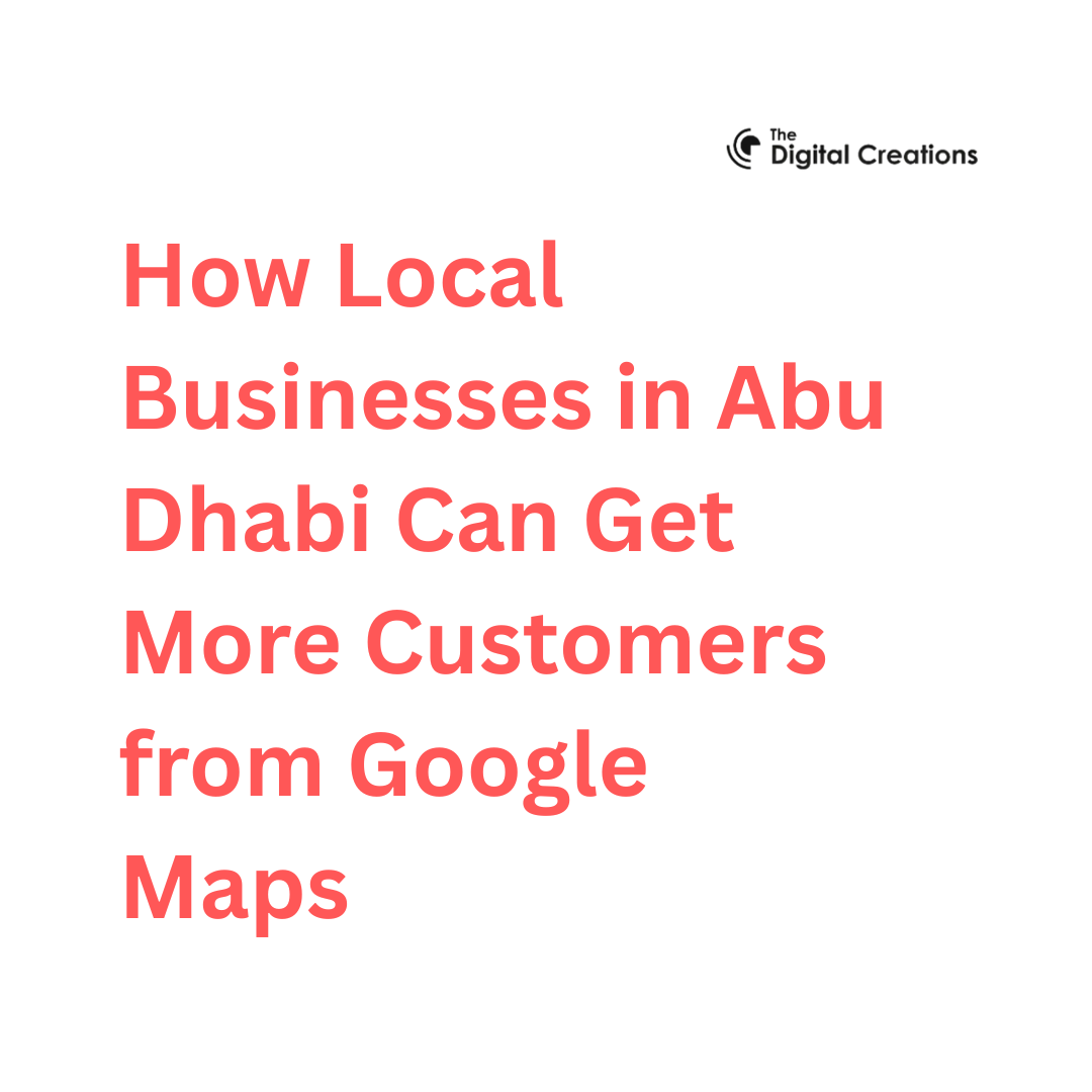 How Local Businesses in Abu Dhabi Can Get More Customers from Google Maps