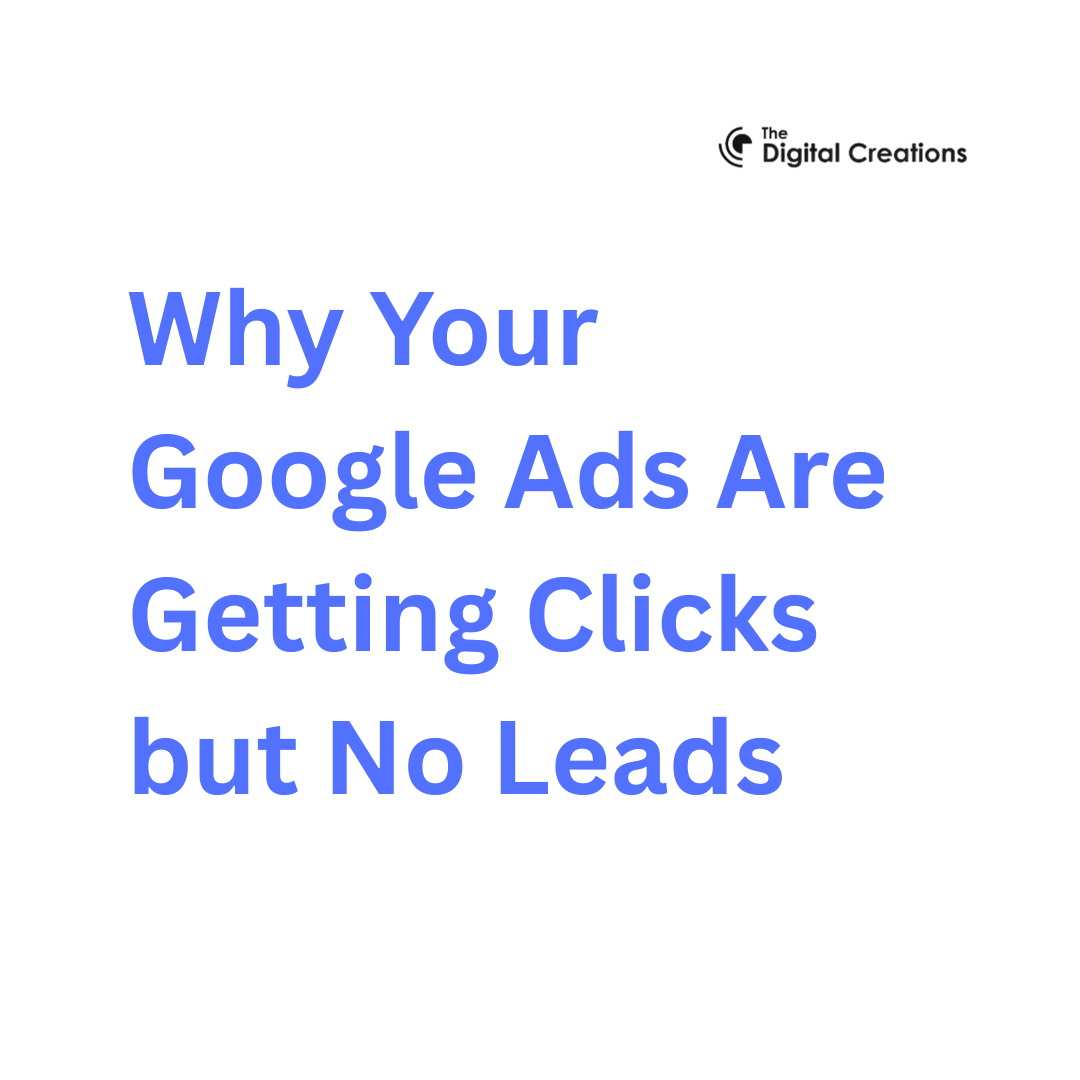 Why Your Google Ads Are Getting Clicks but No Leads