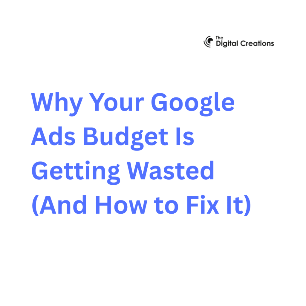 Why Your Google Ads Budget Is Getting Wasted (And How to Fix It)