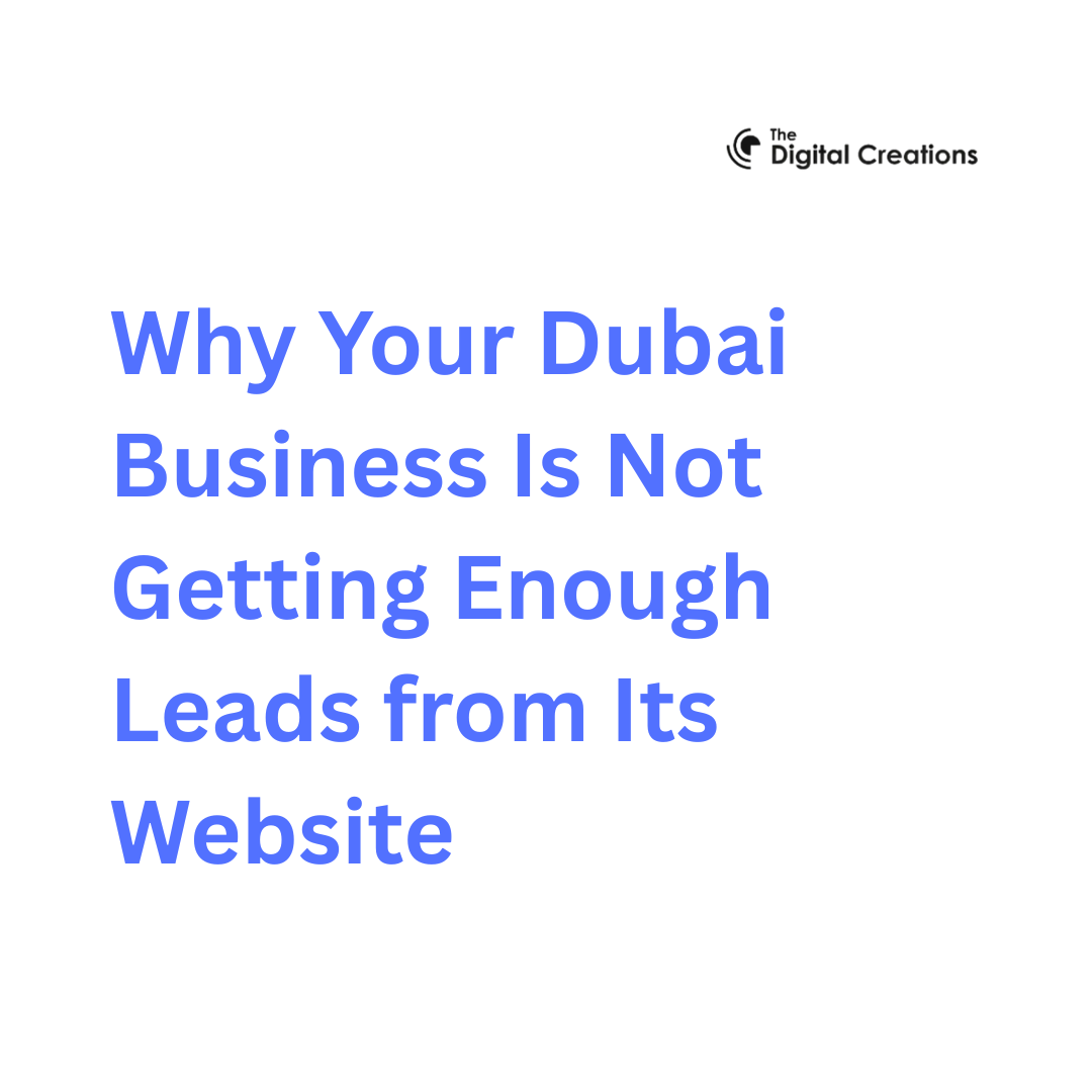 Why Your Dubai Business Is Not Getting Enough Leads from Its Website